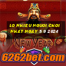 lo nhieu nguoi choi nhat ngay 5 9 2024